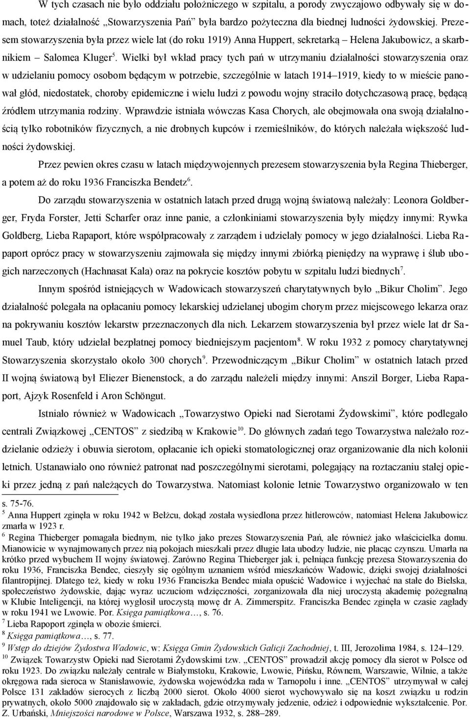 Wielki był wkład pracy tych pań w utrzymaniu działalności stowarzyszenia oraz w udzielaniu pomocy osobom będącym w potrzebie, szczególnie w latach 1914 1919, kiedy to w mieście panował głód,