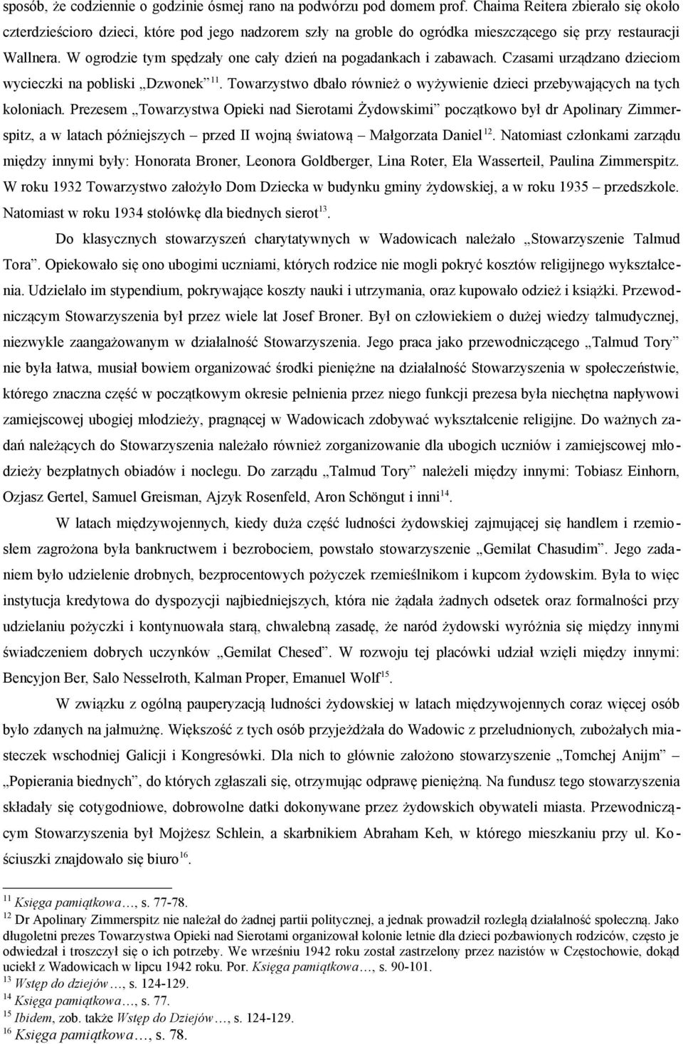 W ogrodzie tym spędzały one cały dzień na pogadankach i zabawach. Czasami urządzano dzieciom wycieczki na pobliski Dzwonek 11.