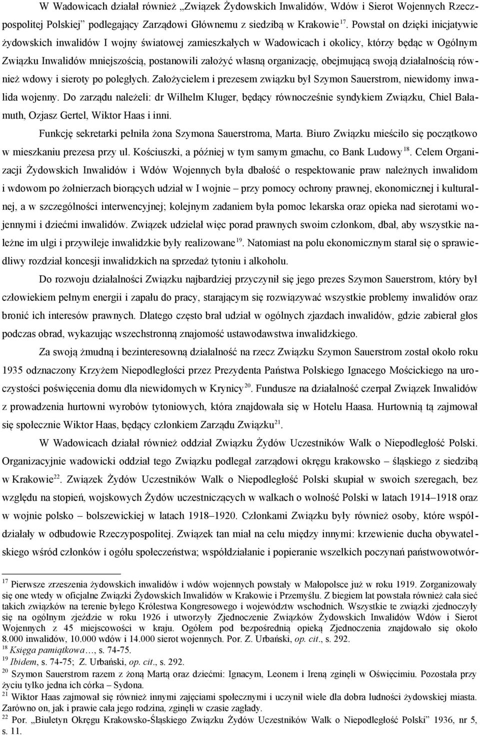 organizację, obejmującą swoją działalnością również wdowy i sieroty po poległych. Założycielem i prezesem związku był Szymon Sauerstrom, niewidomy inwalida wojenny.