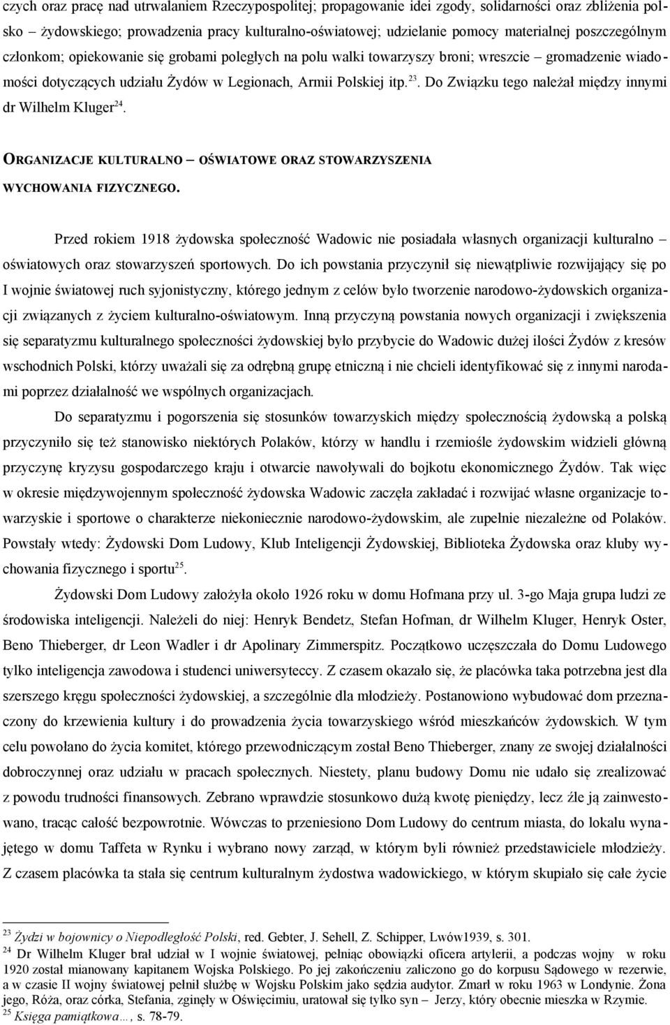 Do Związku tego należał między innymi dr Wilhelm Kluger 24. ORGANIZACJE KULTURALNO OŚWIATOWE ORAZ STOWARZYSZENIA WYCHOWANIA FIZYCZNEGO.