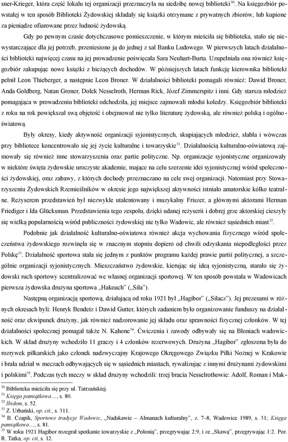 Gdy po pewnym czasie dotychczasowe pomieszczenie, w którym mieściła się biblioteka, stało się niewystarczające dla jej potrzeb, przeniesiono ją do jednej z sal Banku Ludowego.