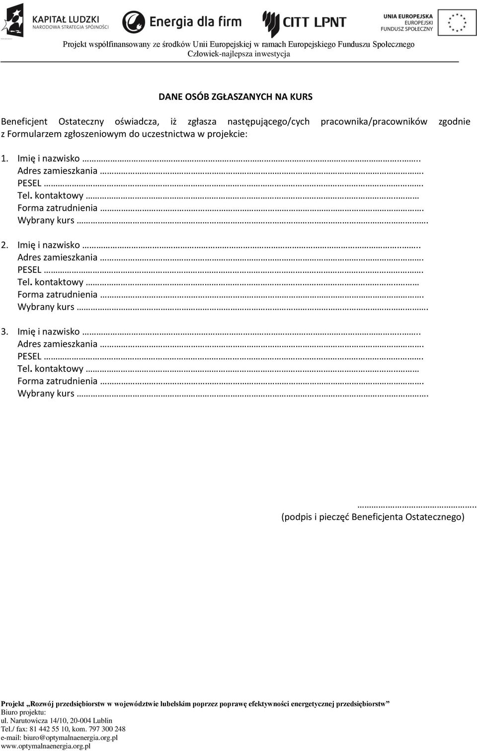 . Forma zatrudnienia. Wybrany kurs. 2. Imię i nazwisko.... Adres zamieszkania. PESEL. Tel. kontaktowy.. Forma zatrudnienia. Wybrany kurs. 3.