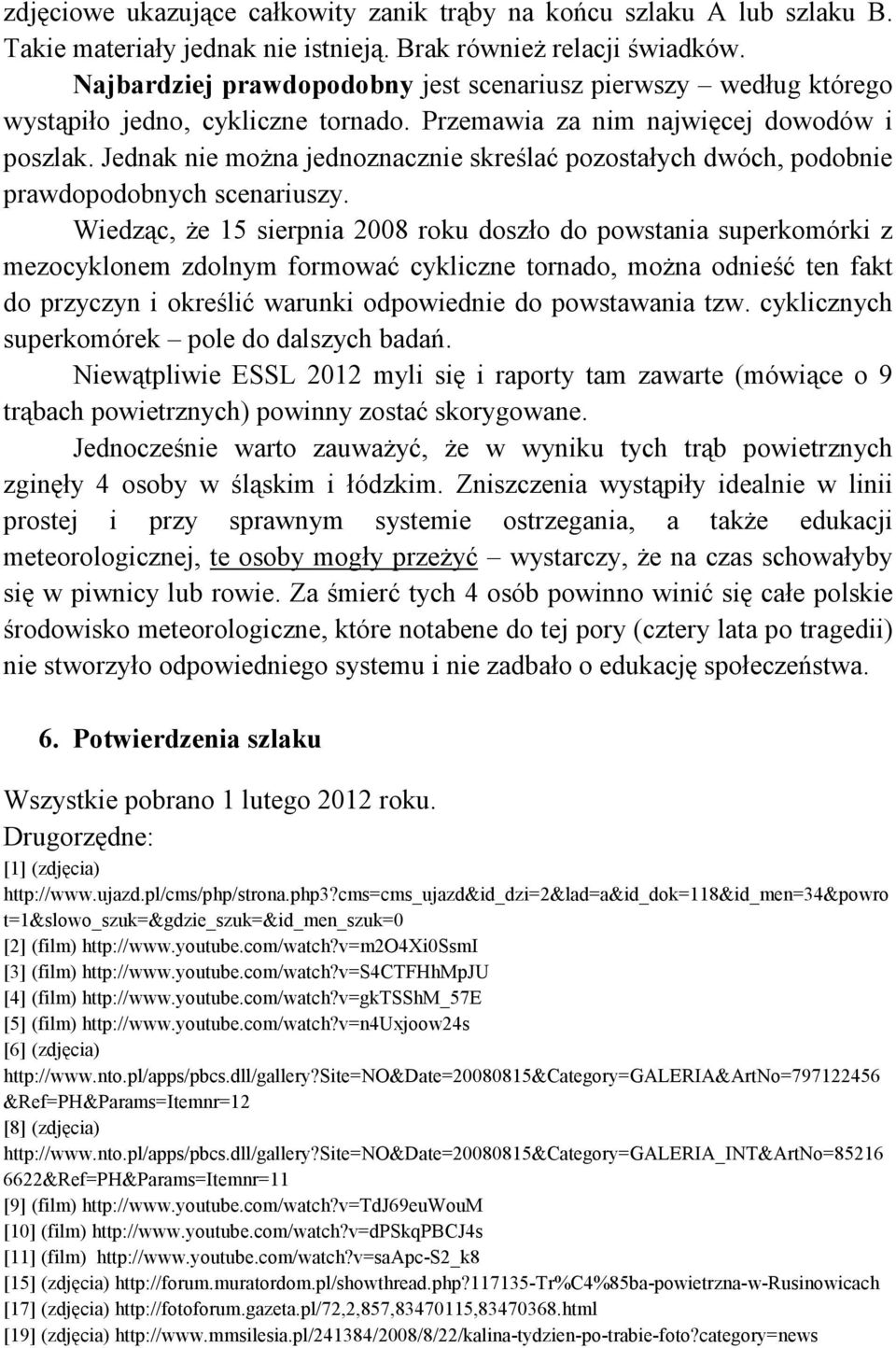 Jednak nie można jednoznacznie skreślać pozostałych dwóch, podobnie prawdopodobnych scenariuszy.