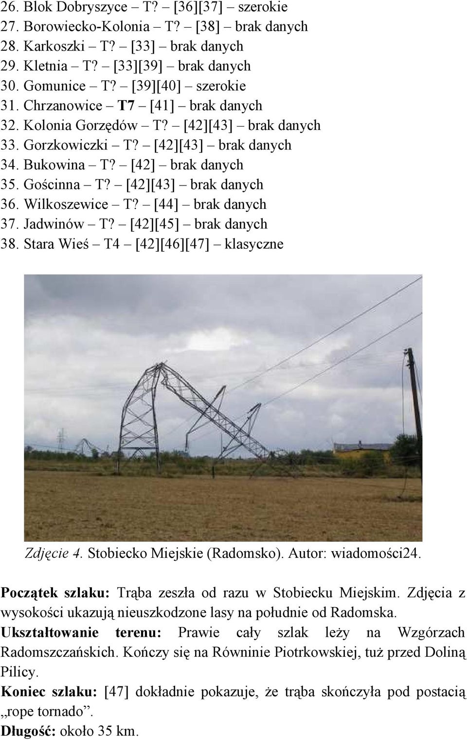 Wilkoszewice T? [44] brak danych 37. Jadwinów T? [42][45] brak danych 38. Stara Wieś T4 [42][46][47] klasyczne Zdjęcie 4. Stobiecko Miejskie (Radomsko). Autor: wiadomości24.