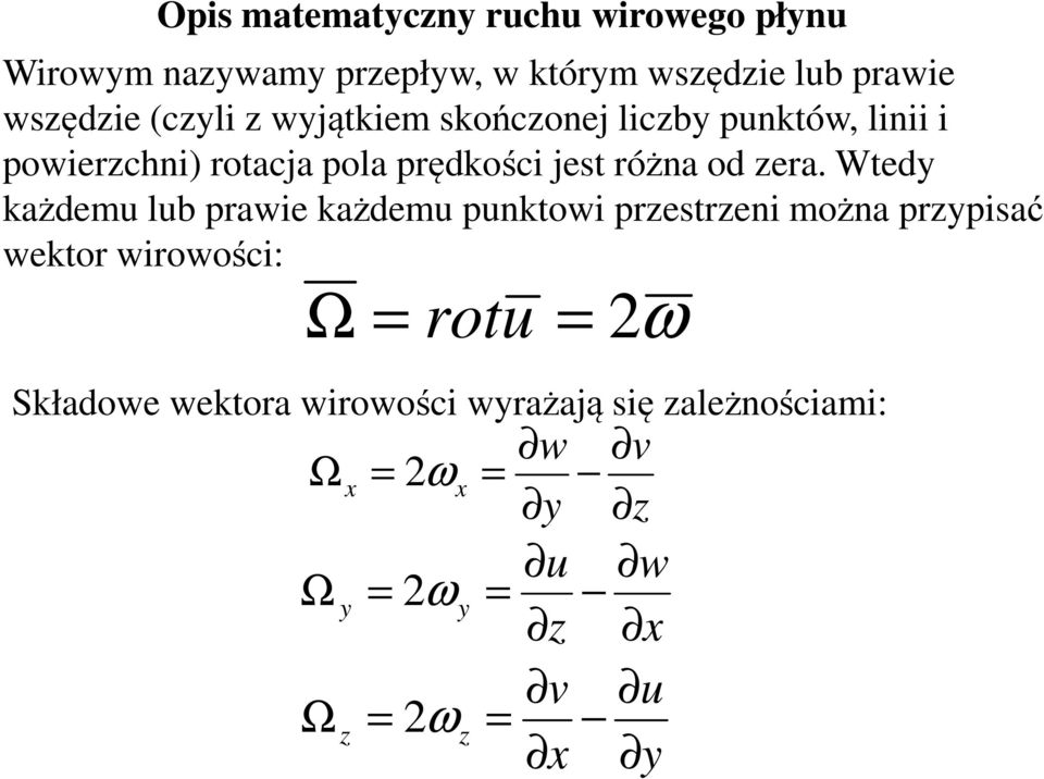 Wted każdem lb prawie każdem pnktowi prestreni można prpisać wektor wirowości: ω Ω rot Składowe