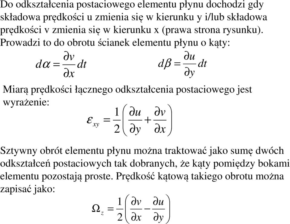 Prowadi to do obrot ścianek element płn o kąt: dt v d α dt d β Miarą prędkości łącnego odkstałcenia postaciowego jest