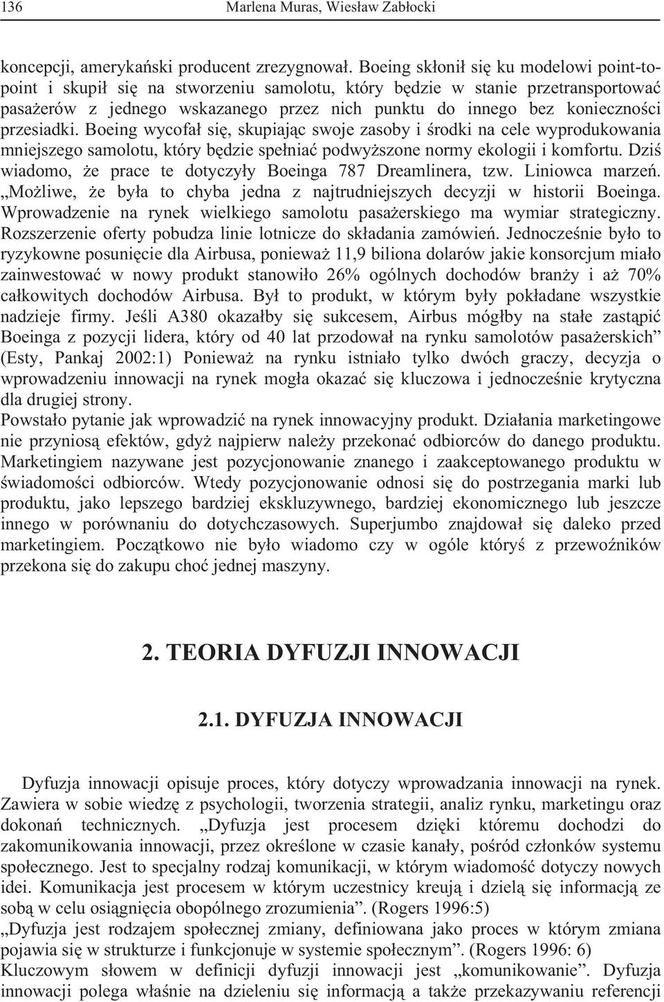 Boeing wycofa si, skupiajc swoje zasoby i rodki na cele wyprodukowania mniejszego samolotu, który bdzie spenia podwyszone normy ekologii i komfortu.