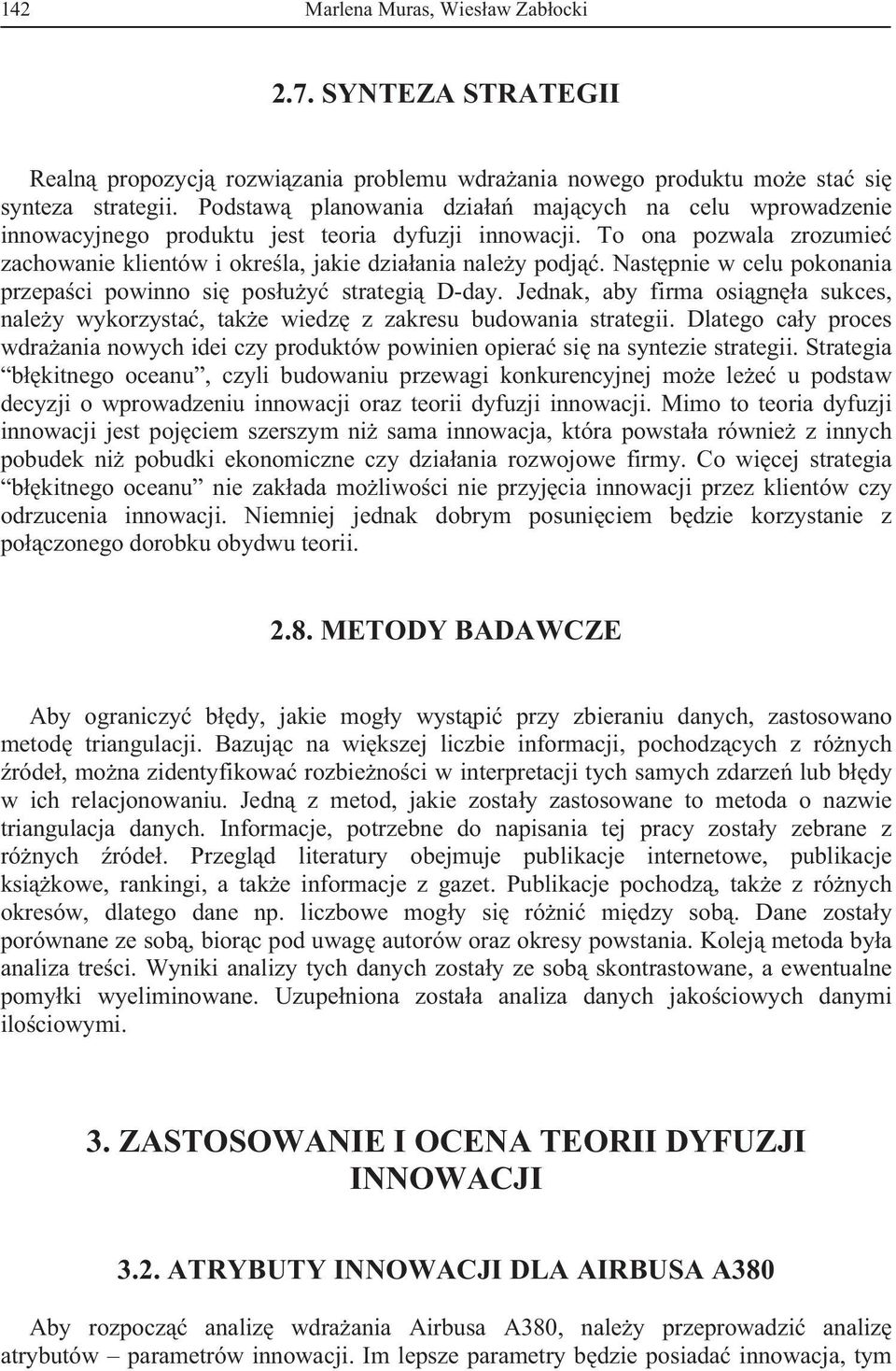 Nastpnie w celu pokonania przepaci powinno si posuy strategi D-day. Jednak, aby firma osigna sukces, naley wykorzysta, take wiedz z zakresu budowania strategii.