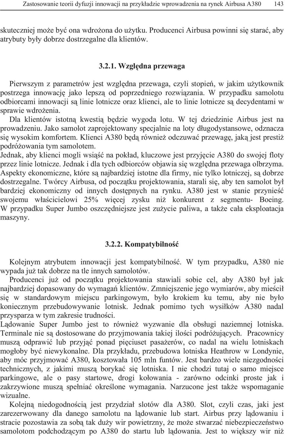 Wzgldna przewaga Pierwszym z parametrów jest wzgldna przewaga, czyli stopie, w jakim uytkownik postrzega innowacj jako lepsz od poprzedniego rozwizania.