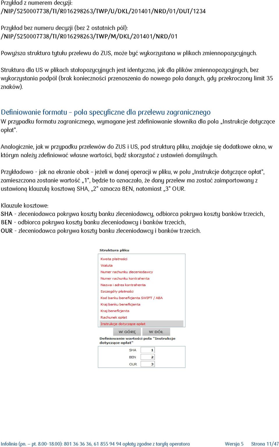 Struktura dla US w plikach stałopozycyjnych jest identyczna, jak dla plików zmiennopozycyjnych, bez wykorzystania podpól (brak konieczności przenoszenia do nowego pola danych, gdy przekroczony limit