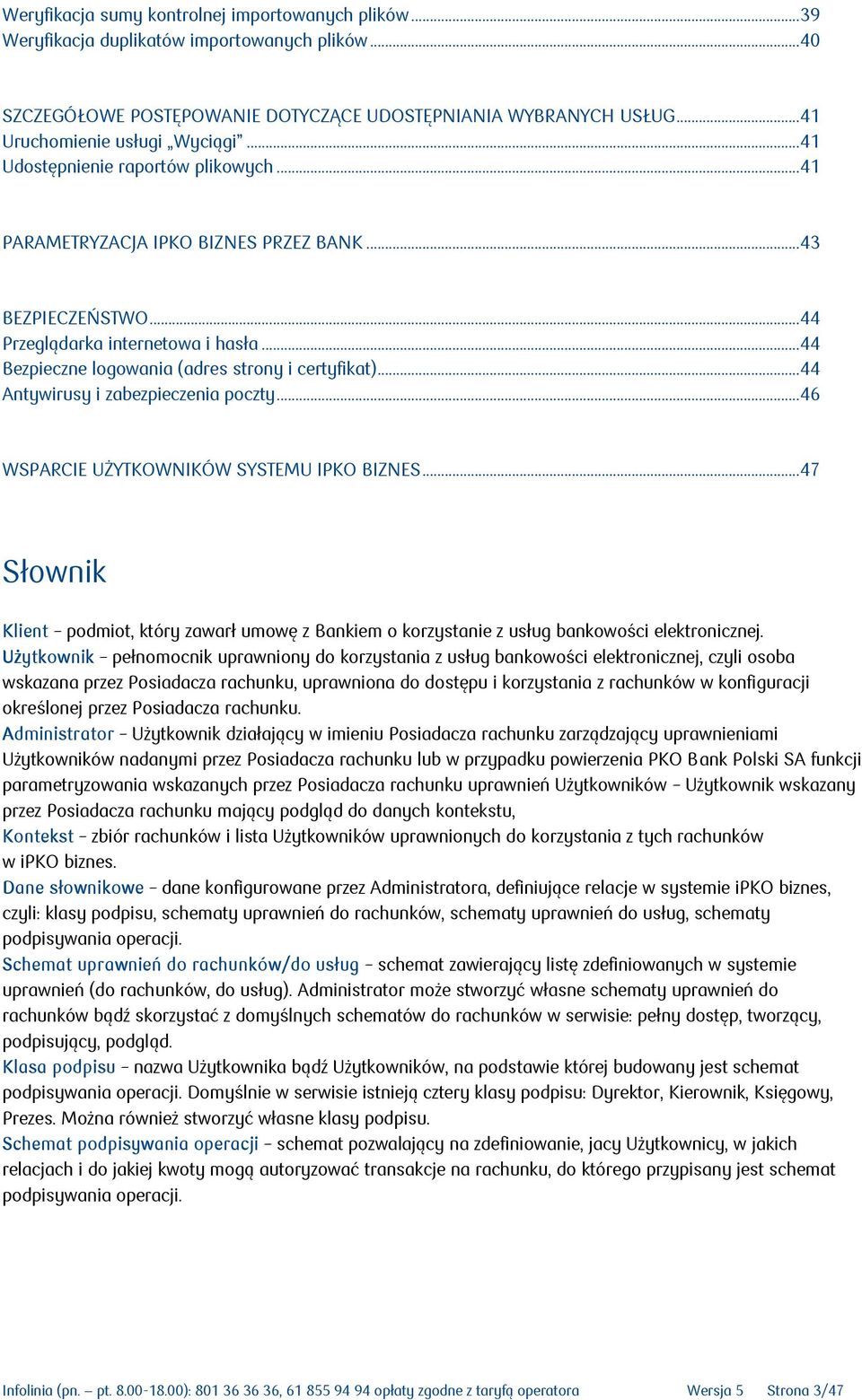 .. 44 Bezpieczne logowania (adres strony i certyfikat)... 44 Antywirusy i zabezpieczenia poczty... 46 WSPARCIE UŻYTKOWNIKÓW SYSTEMU IPKO BIZNES.