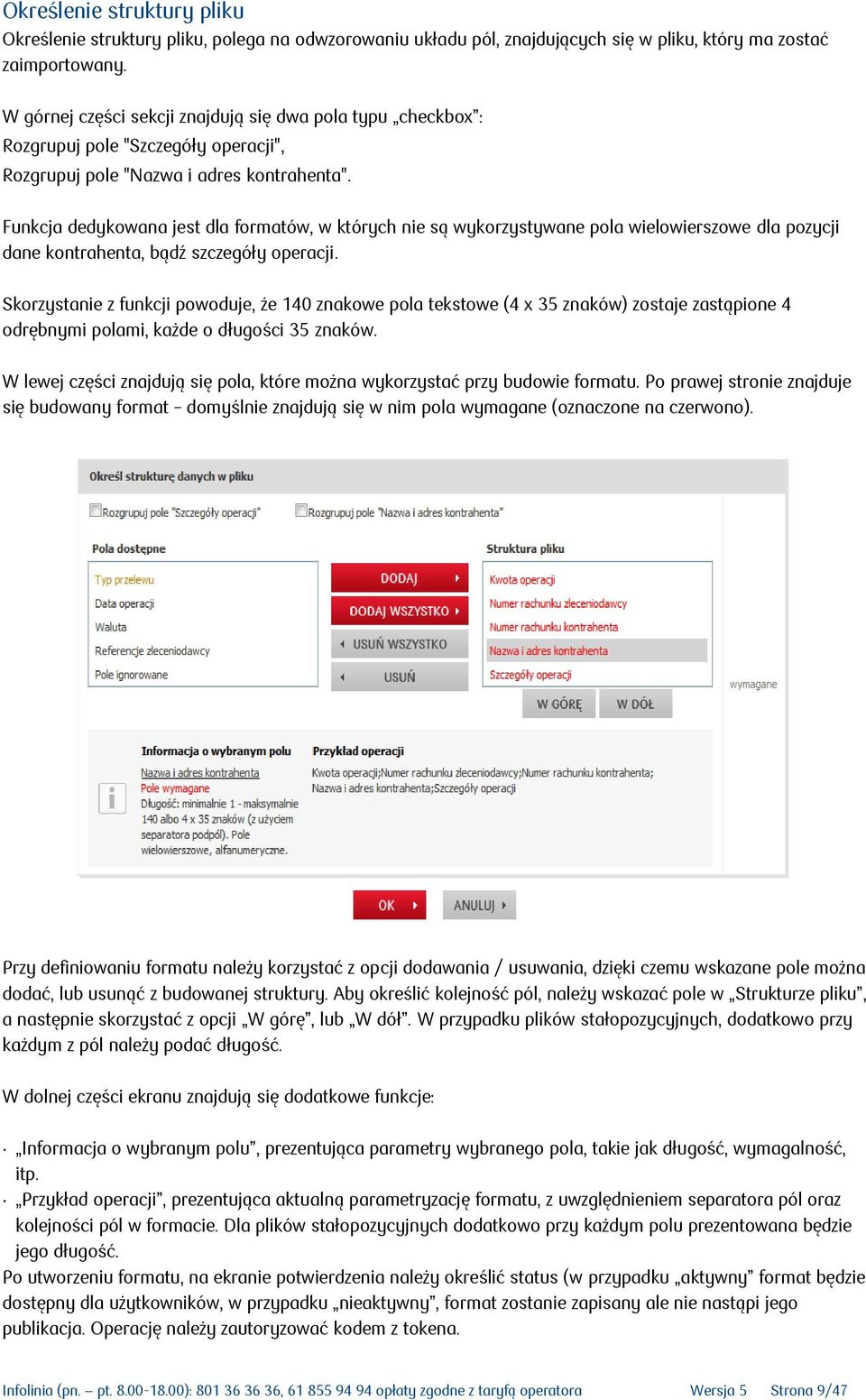 Funkcja dedykowana jest dla formatów, w których nie są wykorzystywane pola wielowierszowe dla pozycji dane kontrahenta, bądź szczegóły operacji.