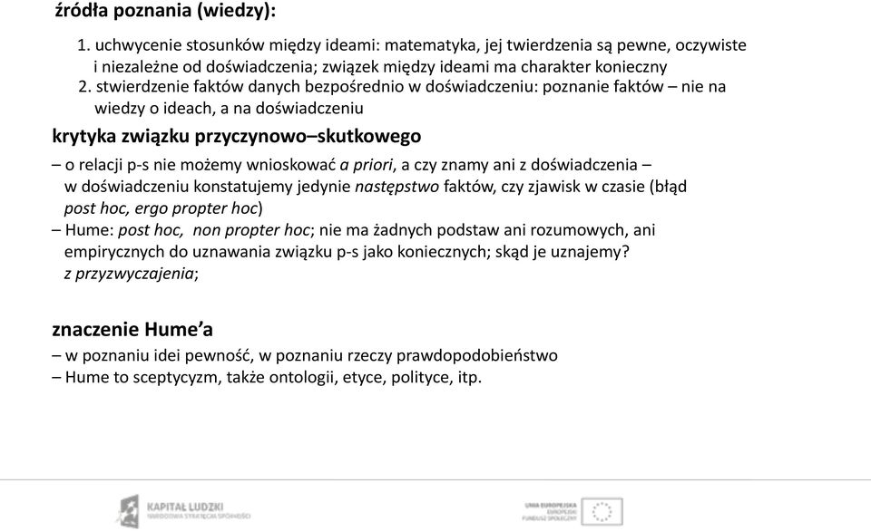 priori, a czy znamy ani z doświadczenia w doświadczeniu konstatujemy jedynie następstwo faktów, czy zjawisk w czasie (błąd post hoc, ergo propter hoc) Hume: post hoc, non propter hoc; nie ma żadnych