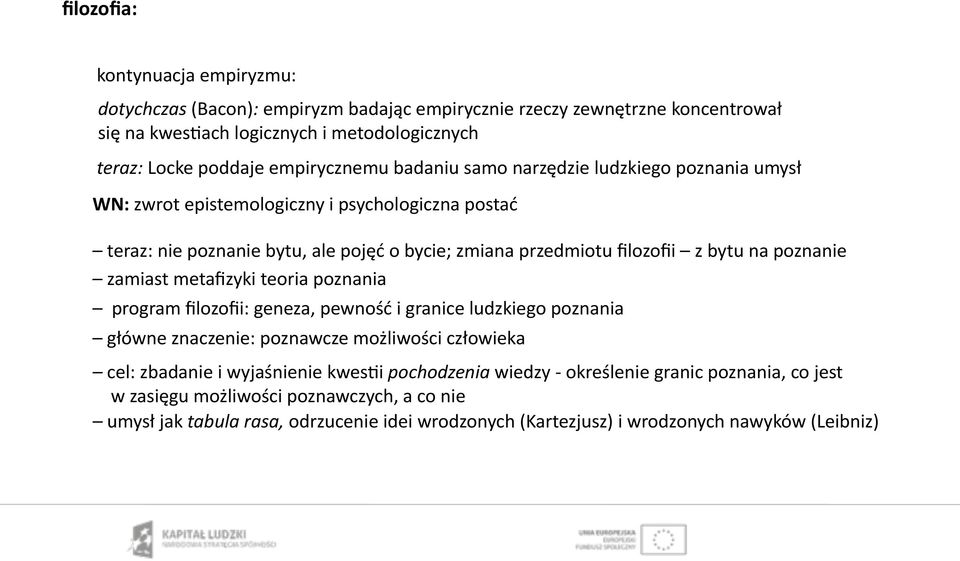 bytu na poznanie zamiast metafizyki teoria poznania program filozofii: geneza, pewność i granice ludzkiego poznania główne znaczenie: poznawcze możliwości człowieka cel: zbadanie i