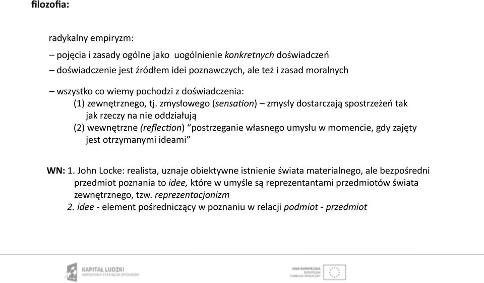 zmysłowego (sensabon) zmysły dostarczają spostrzeżeń tak jak rzeczy na nie oddziałują (2) wewnętrzne (reflecbon) postrzeganie własnego umysłu w momencie, gdy zajęty jest