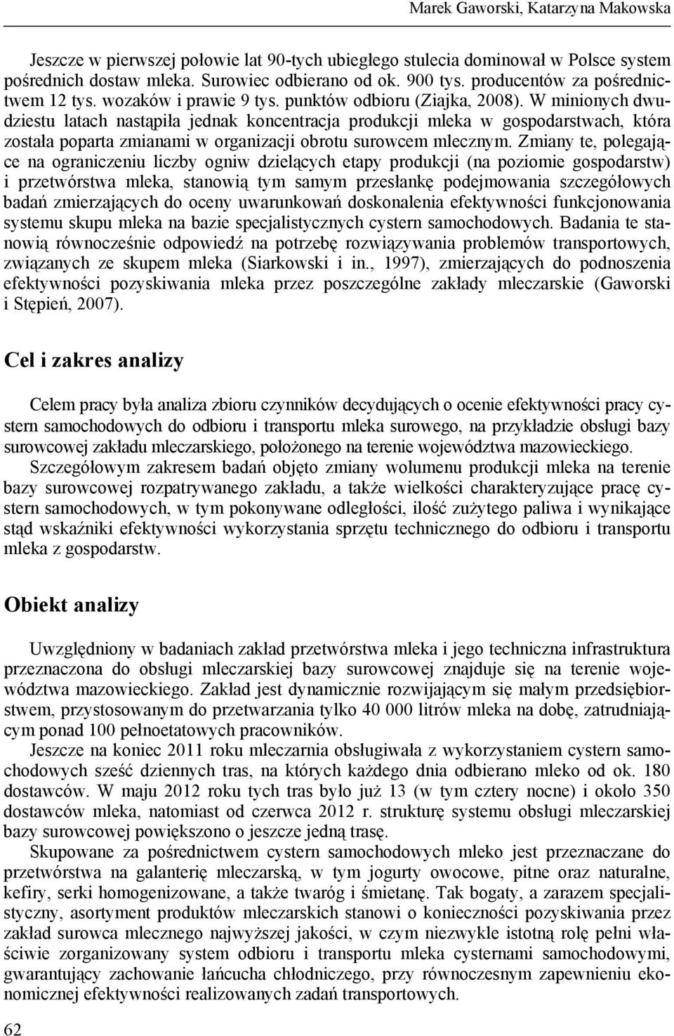 W minionych dwudziestu latach nastąpiła jednak koncentracja produkcji mleka w gospodarstwach, która została poparta zmianami w organizacji obrotu surowcem mlecznym.
