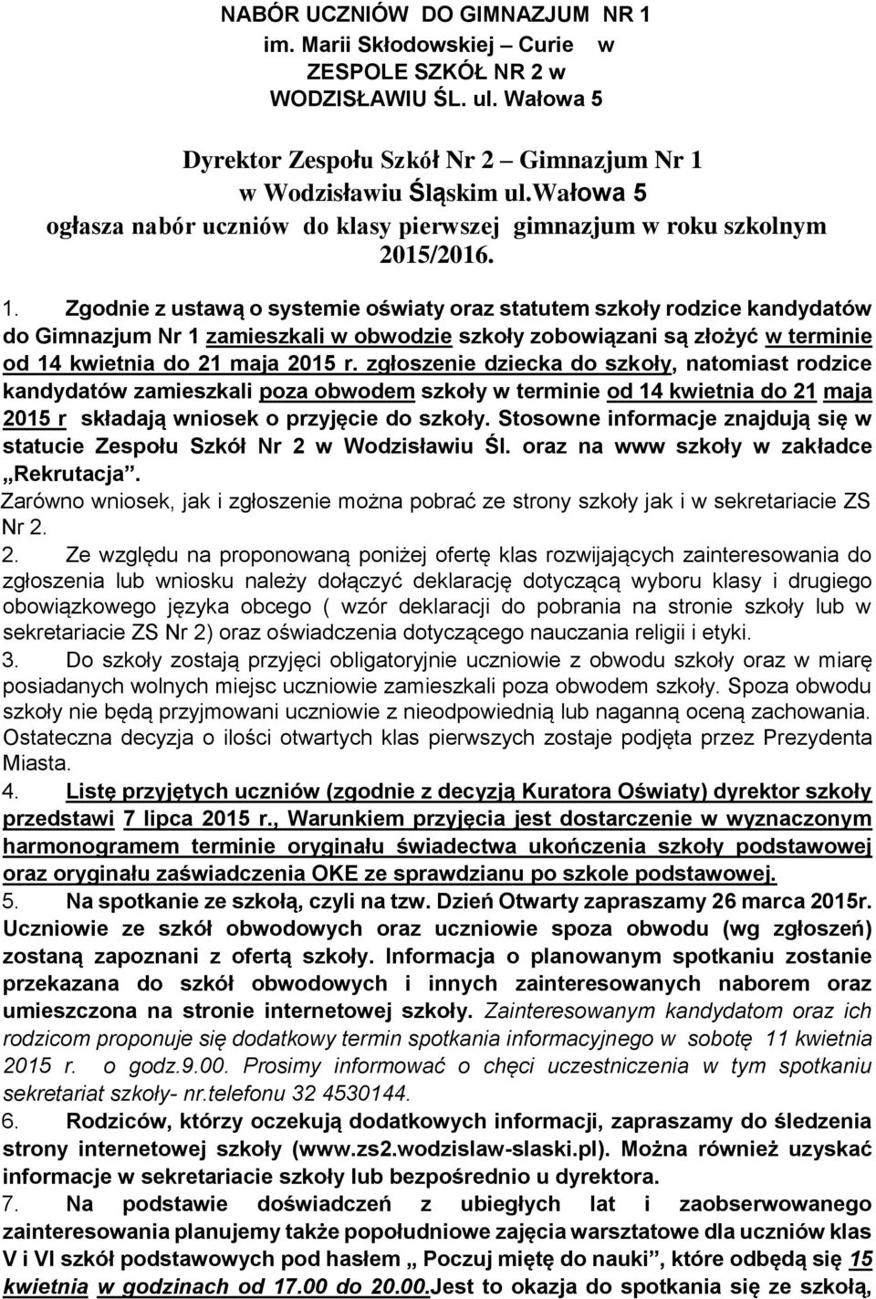 Zgodnie z ustawą o systemie oświaty oraz statutem szkoły rodzice kandydatów do Gimnazjum Nr 1 zamieszkali w obwodzie szkoły zobowiązani są złożyć w terminie od 14 kwietnia do 21 maja 2015 r.