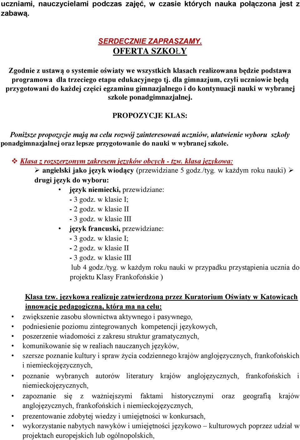 dla gimnazjum, czyli uczniowie będą przygotowani do każdej części egzaminu gimnazjalnego i do kontynuacji nauki w wybranej szkole ponadgimnazjalnej.