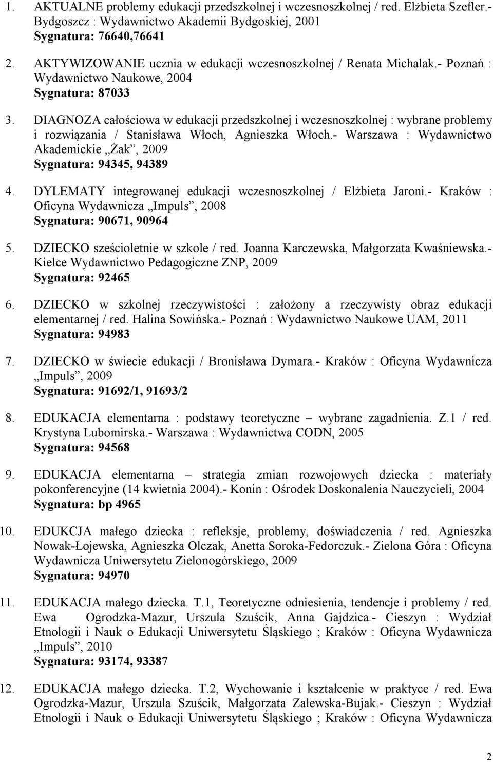 DIAGNOZA całościowa w edukacji przedszkolnej i wczesnoszkolnej : wybrane problemy i rozwiązania / Stanisława Włoch, Agnieszka Włoch.