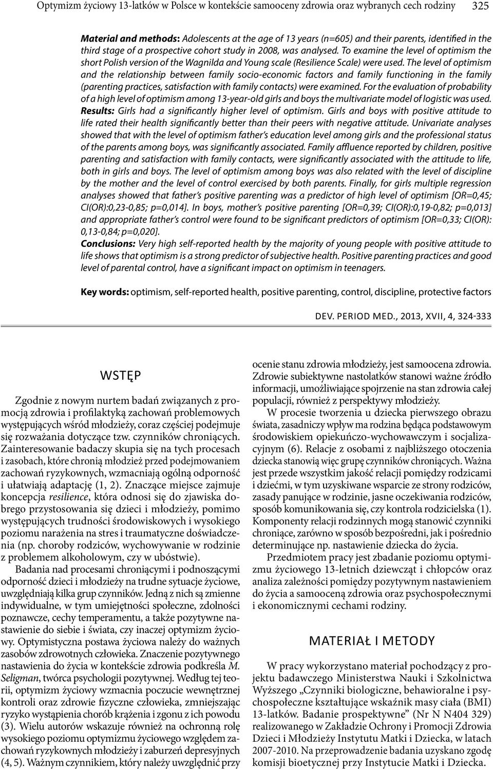 The level of optimism and the relationship between family socio-economic factors and family functioning in the family (parenting practices, satisfaction with family contacts) were examined.