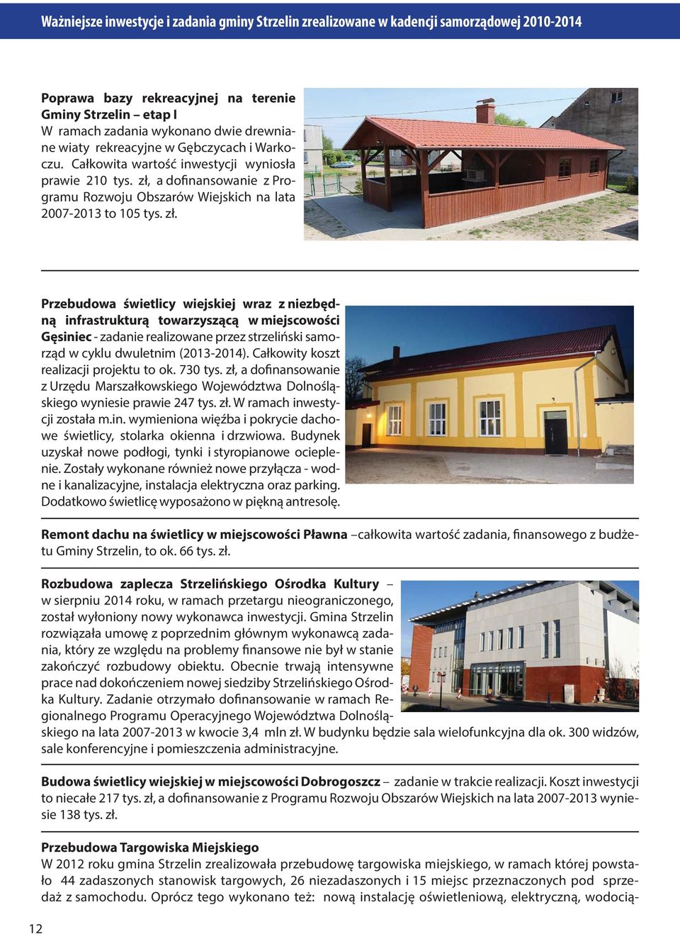 12 Przebudowa świetlicy wiejskiej wraz z niezbędną infrastrukturą towarzyszącą w miejscowości Gęsiniec - zadanie realizowane przez strzeliński samorząd w cyklu dwuletnim (2013-2014).