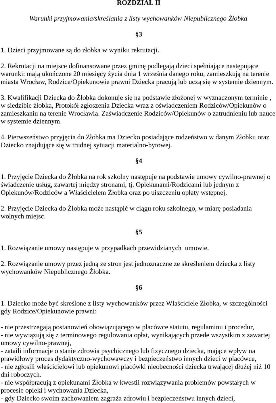 Rodzice/Opiekunowie prawni Dziecka pracują lub uczą się w systemie dziennym. 3.