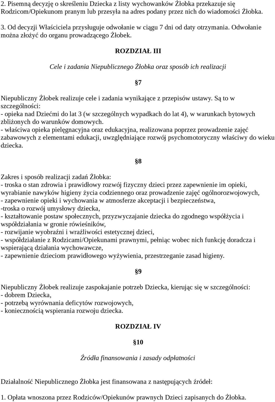 ROZDZIAŁ III Cele i zadania Niepublicznego Żłobka oraz sposób ich realizacji 7 Niepubliczny Żłobek realizuje cele i zadania wynikające z przepisów ustawy.