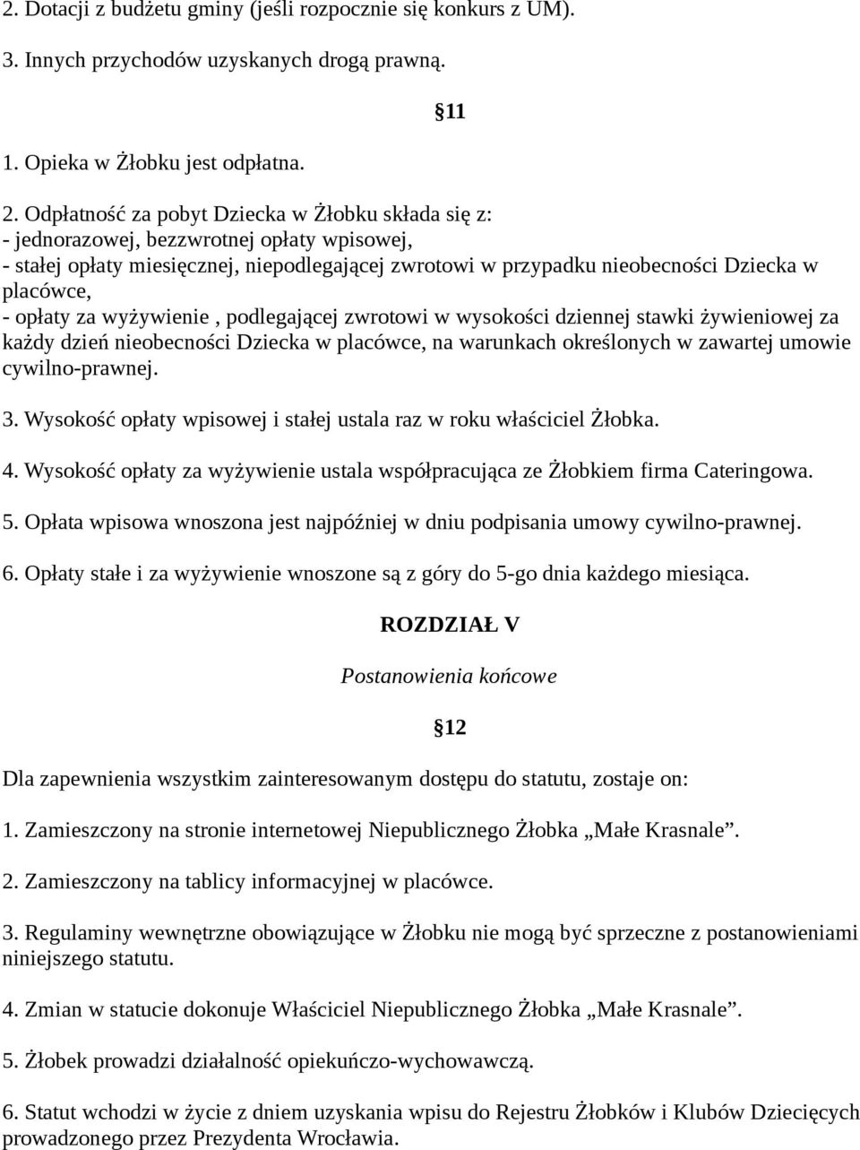 opłaty za wyżywienie, podlegającej zwrotowi w wysokości dziennej stawki żywieniowej za każdy dzień nieobecności Dziecka w placówce, na warunkach określonych w zawartej umowie cywilno-prawnej. 3.