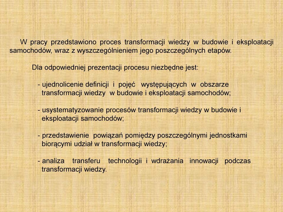 eksploatacji samochodów; - usystematyzowanie procesów transformacji wiedzy w budowie i eksploatacji samochodów; - przedstawienie powiązań