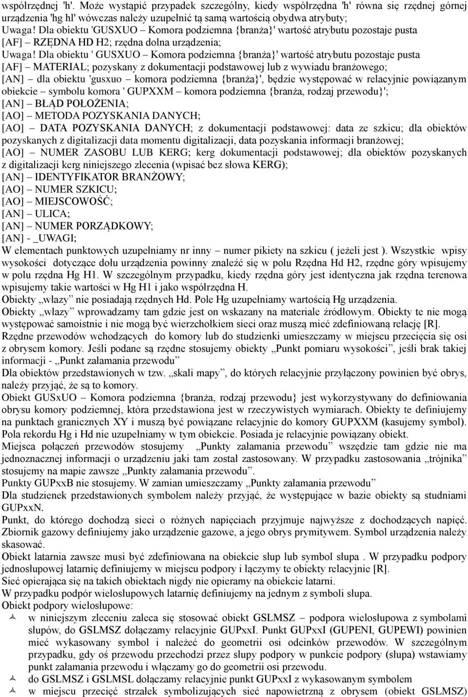 Dla obiektu ' GUSXUO Komora podziemna {branża}' wartość atrybutu pozostaje pusta [AF] MATERIAL; pozyskany z dokumentacji podstawowej lub z wywiadu branżowego; [AN] dla obiektu 'gusxuo komora