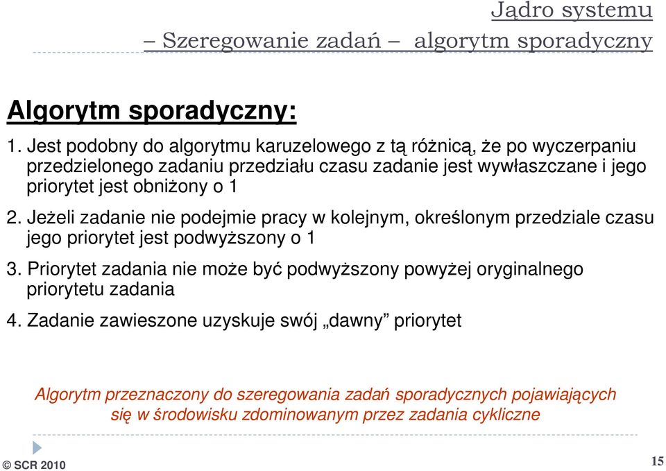 jest obniżony o 1 2. Jeżeli zadanie nie podejmie pracy w kolejnym, określonym przedziale czasu jego priorytet jest podwyższony o 1 3.