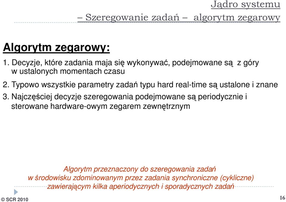 Typowo wszystkie parametry zadań typu hard real-time są ustalone i znane 3.