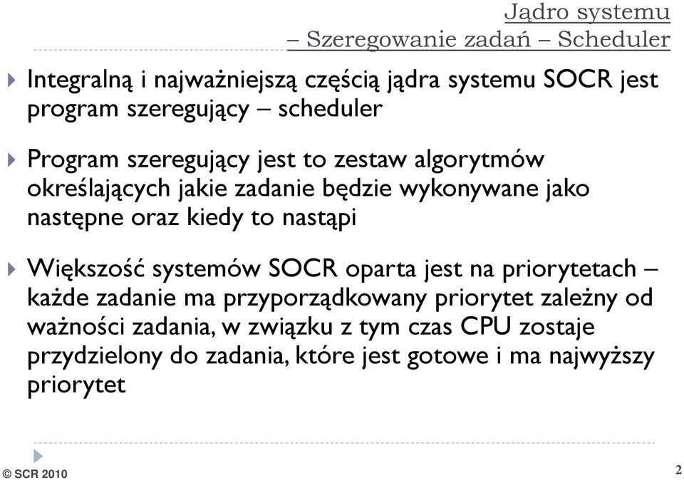 kiedy to nastąpi Większość systemów SOCR oparta jest na priorytetach każde zadanie ma przyporządkowany priorytet zależny