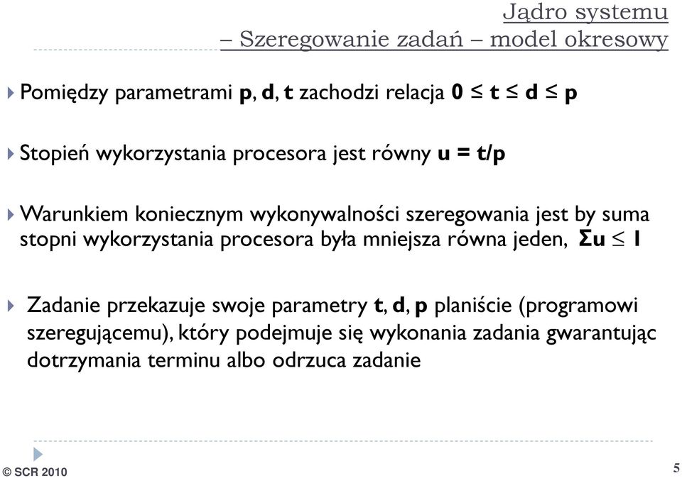 wykorzystania procesora była mniejsza równa jeden, Σu 1 Zadanie przekazuje swoje parametry t, d, p planiście