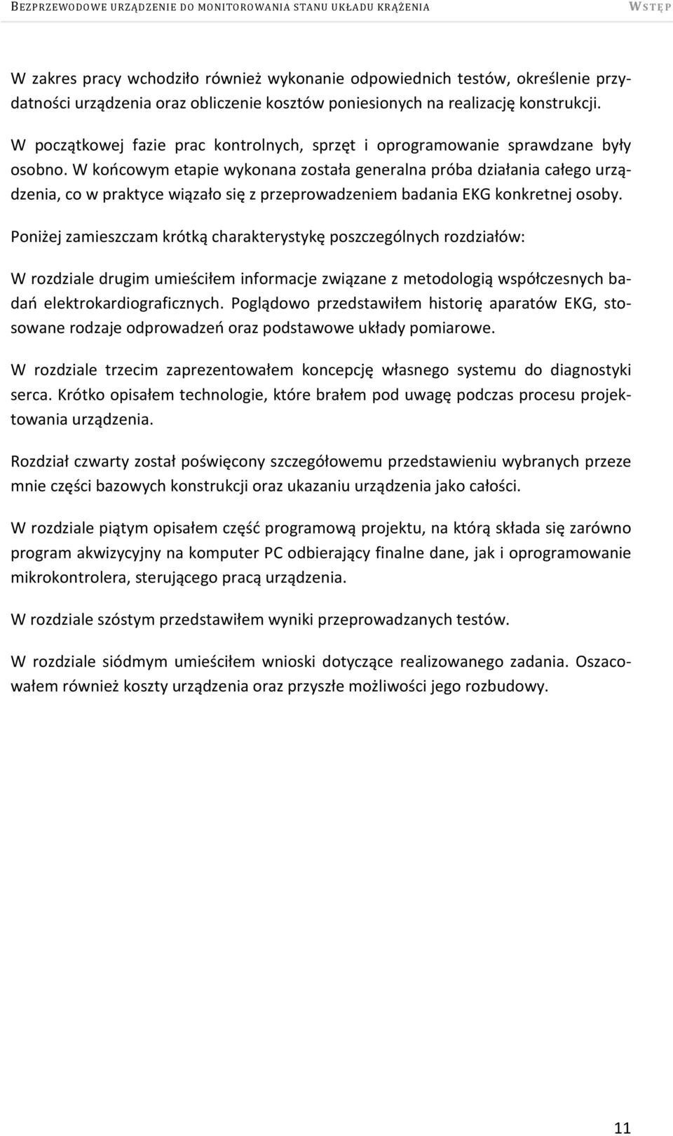 W końcowym etapie wykonana została generalna próba działania całego urządzenia, co w praktyce wiązało się z przeprowadzeniem badania EKG konkretnej osoby.