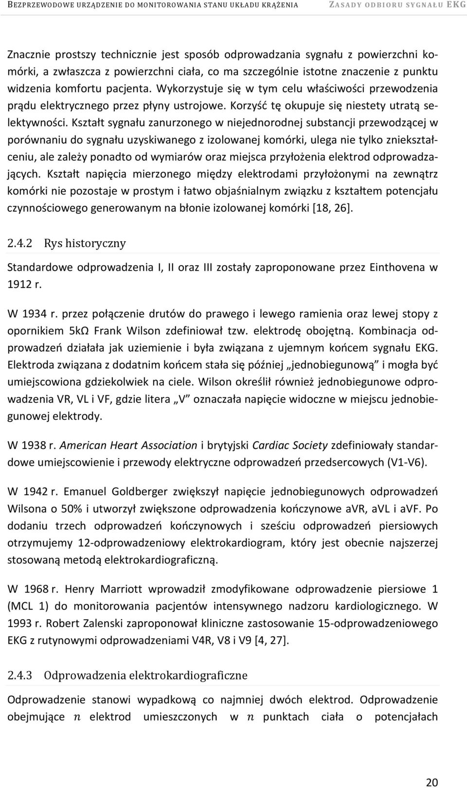 Kształt sygnału zanurzonego w niejednorodnej substancji przewodzącej w porównaniu do sygnału uzyskiwanego z izolowanej komórki, ulega nie tylko zniekształceniu, ale zależy ponadto od wymiarów oraz