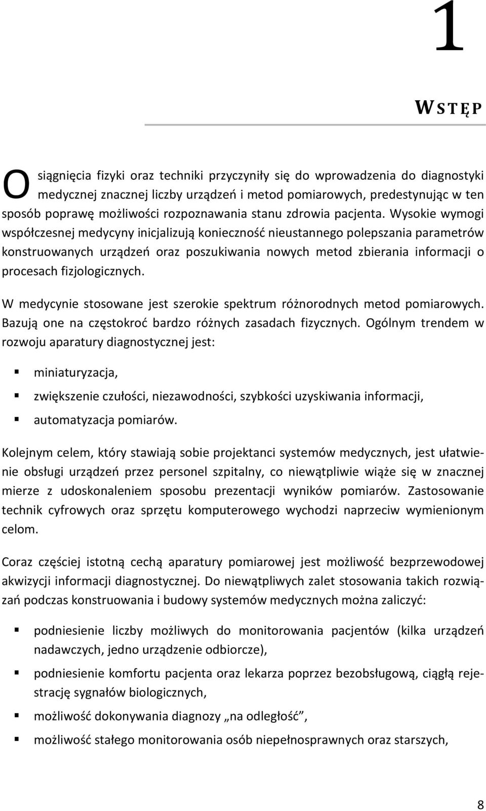 Wysokie wymogi współczesnej medycyny inicjalizują konieczność nieustannego polepszania parametrów konstruowanych urządzeń oraz poszukiwania nowych metod zbierania informacji o procesach