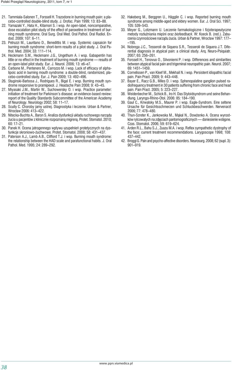 Oral Pathol. Oral Radiol. Endod. 2009; 107: 6 11. 23. Petruzzi M., Lauritano D., Benedittis M. i wsp. Systemic capsaicin for burning mouth syndrome: short-term results of a pilot study. J.
