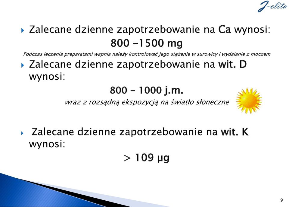 Zalecane dzienne zapotrzebowanie na wit. D wynosi: 800-1000 j.m.