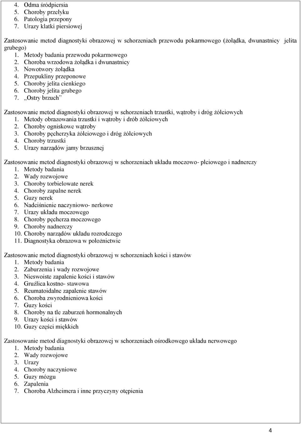 Choroba wrzodowa żołądka i dwunastnicy 3. Nowotwory żołądka 4. Przepukliny przeponowe 5. Choroby jelita cienkiego 6. Choroby jelita grubego 7.