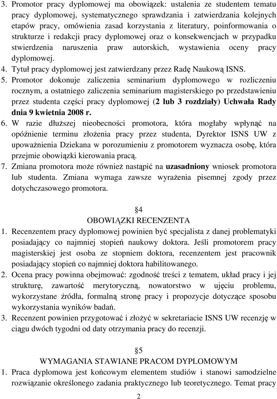 Tytuł pracy dyplomowej jest zatwierdzany przez Radę Naukową ISNS. 5.