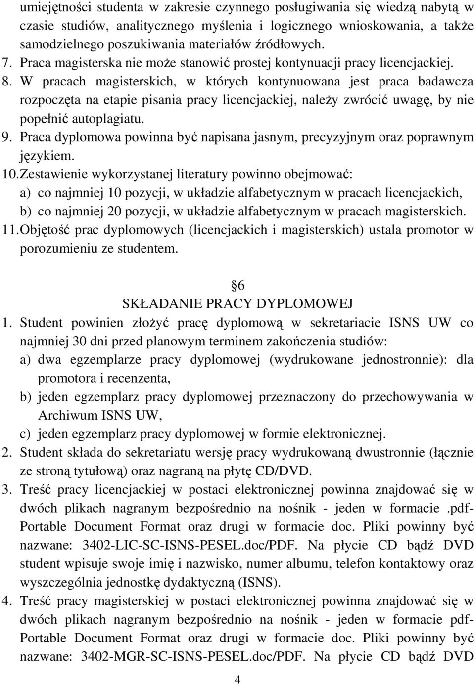 W pracach magisterskich, w których kontynuowana jest praca badawcza rozpoczęta na etapie pisania pracy licencjackiej, należy zwrócić uwagę, by nie popełnić autoplagiatu. 9.