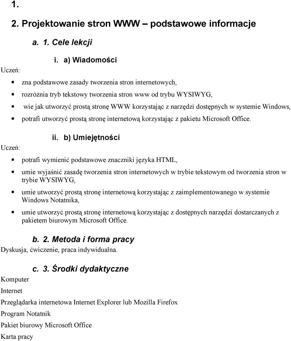 systemie Windows, potrafi utworzyć prostą stronę internetową korzystając z pakietu Microsoft Office. ii.