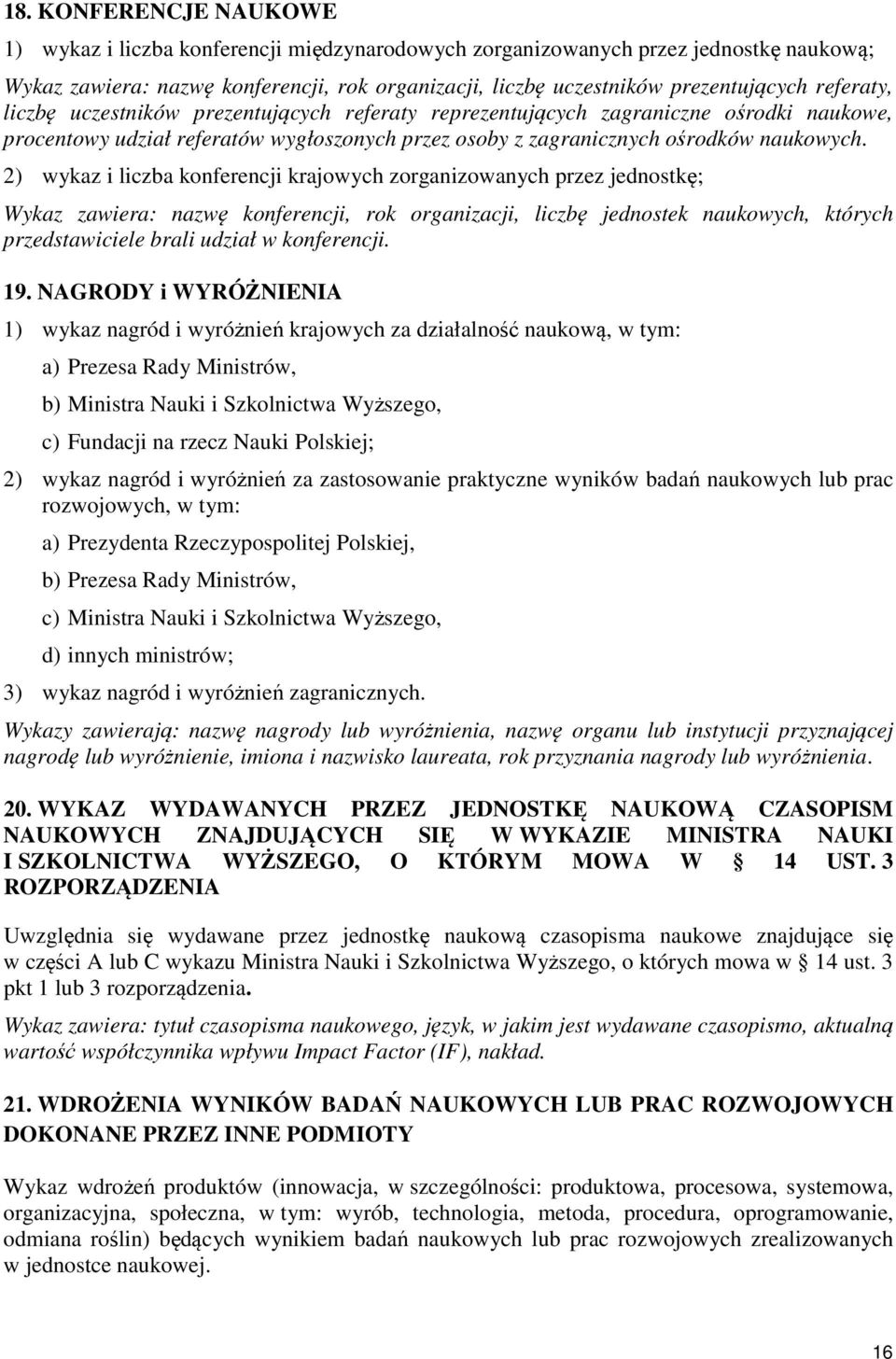 2) wykaz i liczba konferencji krajowych zorganizowanych przez jednostkę; Wykaz zawiera: nazwę konferencji, rok organizacji, liczbę jednostek naukowych, których przedstawiciele brali udział w