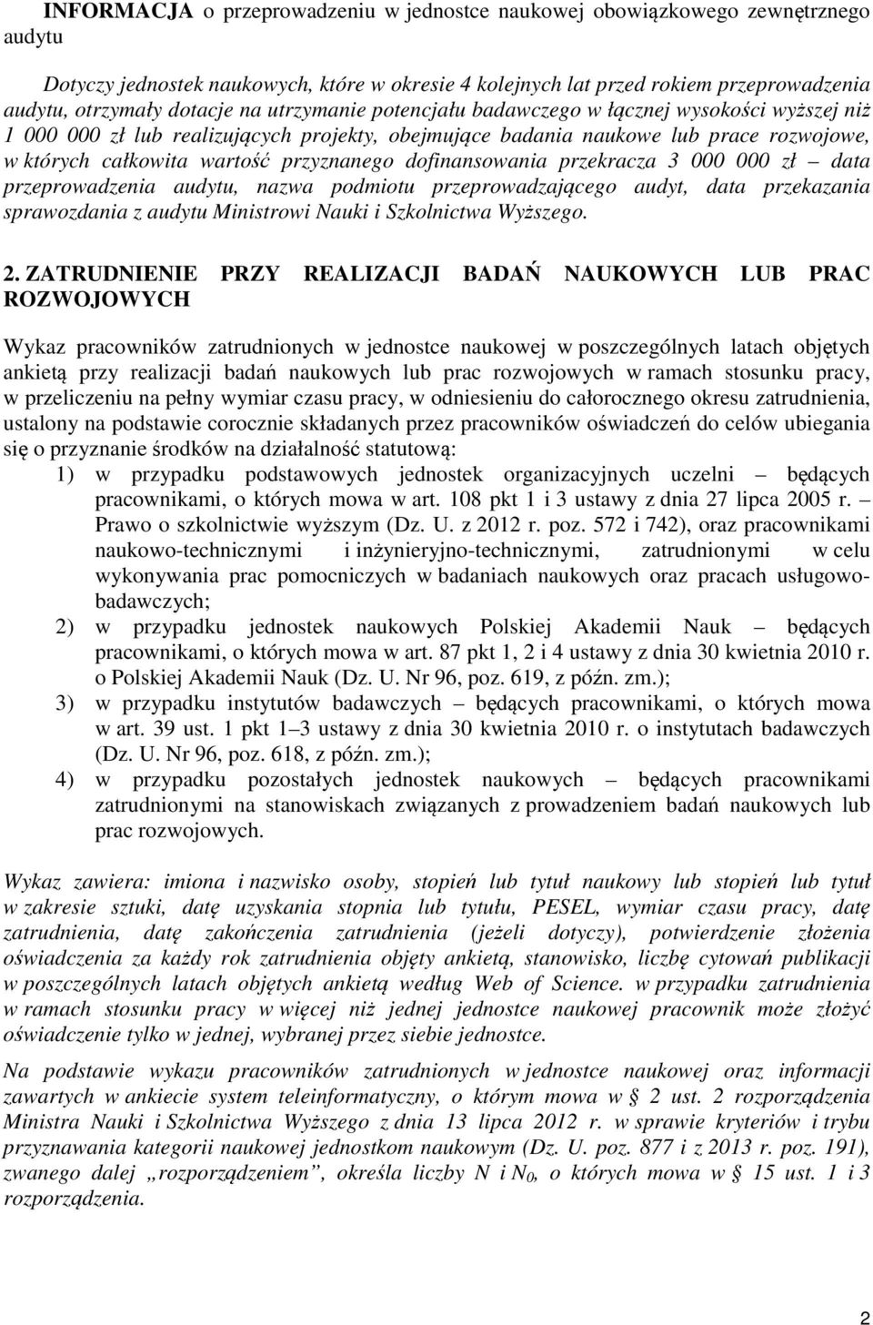 dofinansowania przekracza 3 000 000 zł data przeprowadzenia audytu, nazwa podmiotu przeprowadzającego audyt, data przekazania sprawozdania z audytu Ministrowi Nauki i Szkolnictwa Wyższego. 2.