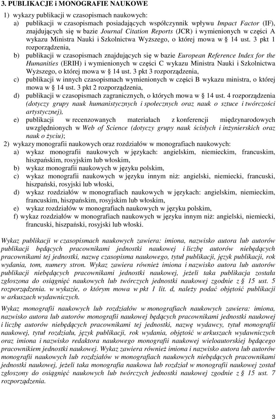 3 pkt rozporządzenia, b) publikacji w czasopismach znajdujących się w bazie European Reference Index for the Humanities (ERIH) i wymienionych w części C wykazu Ministra Nauki i Szkolnictwa Wyższego,