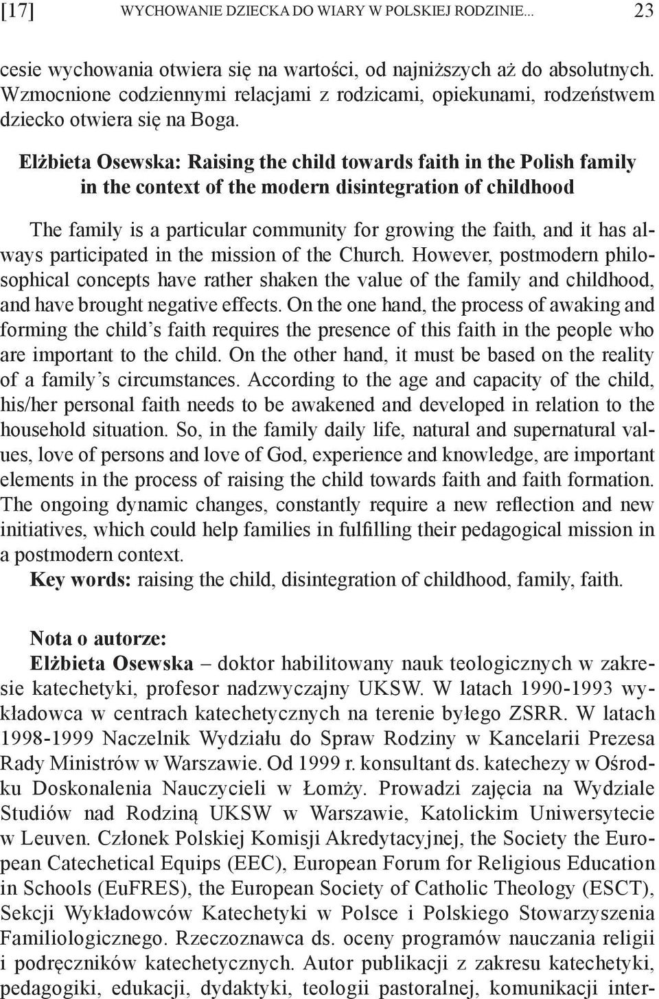 Elżbieta Osewska: Raising the child towards faith in the Polish family in the context of the modern disintegration of childhood The family is a particular community for growing the faith, and it has