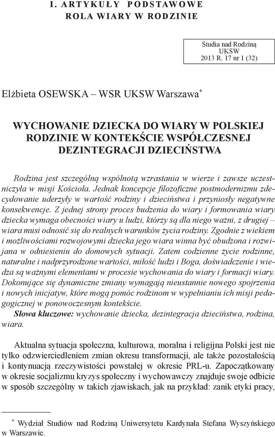 KONTEKŚCIE Paweł ii nazwał małżeństwo WSPÓŁCZESNEJ najpierwotniejszym sakramentem. DEZINTEGRACJI Stwierdzenie to wielokrotnie DZIECIŃSTWA powtórzył w katechezach i innych wypowiedziach o małżeństwie.