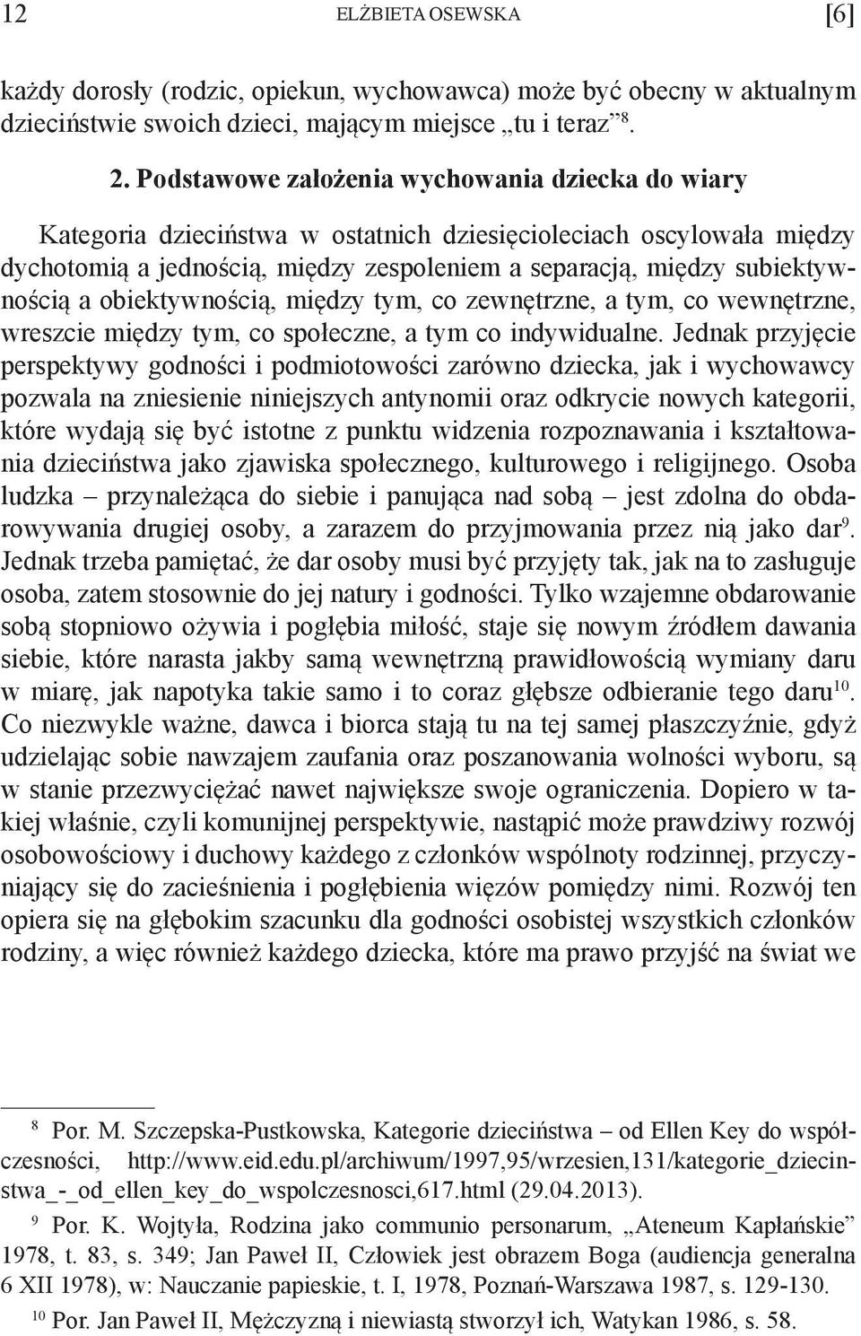obiektywnością, między tym, co zewnętrzne, a tym, co wewnętrzne, wreszcie między tym, co społeczne, a tym co indywidualne.