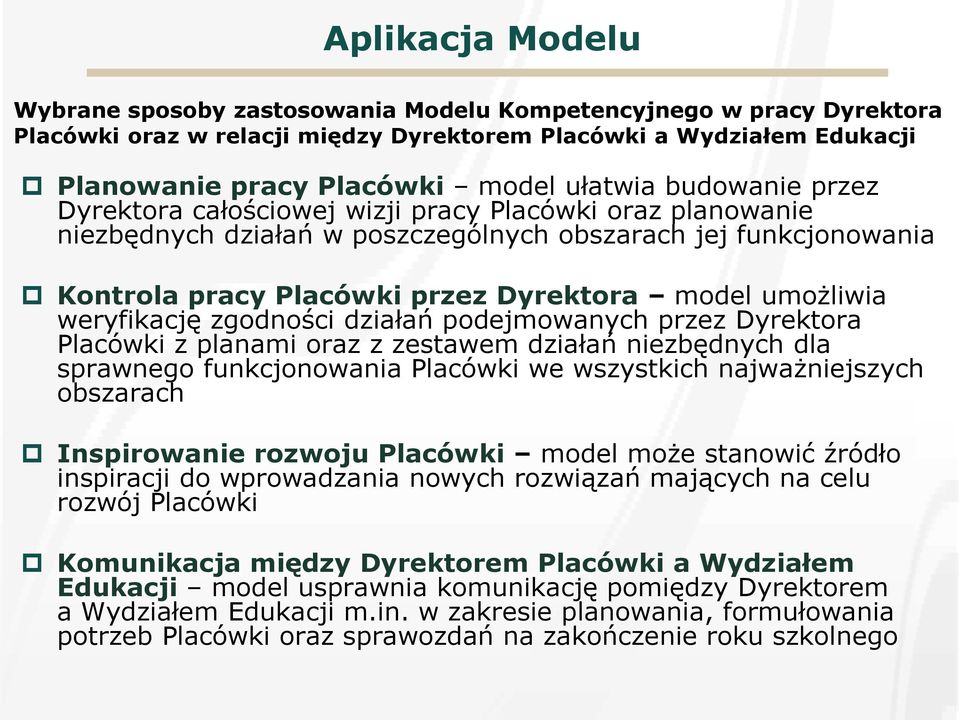 weryfikację zgodności działań podejmowanych przez Dyrektora Placówki z planami oraz z zestawem działań niezbędnych dla sprawnego funkcjonowania Placówki we wszystkich najważniejszych obszarach